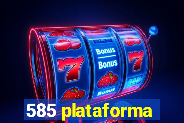 585 plataforma